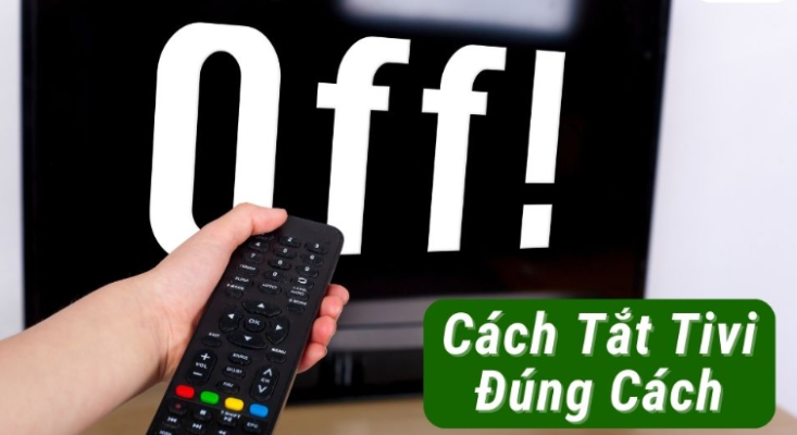 Cách tăng tuổi thọ tivi bằng cách tắt tivi đúng chuẩn