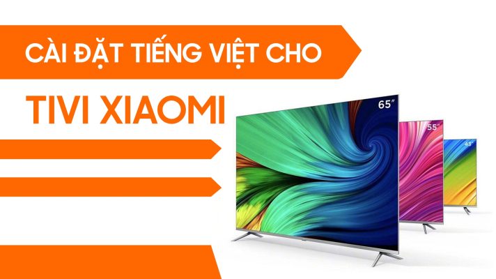 Cách cài tiếng Việt cho tivi Xiaomi đơn giản ai cũng làm được