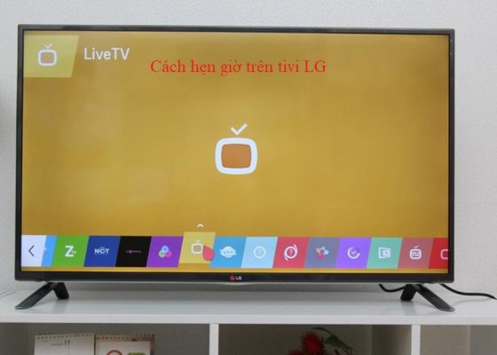 Cách hẹn giờ cho tivi LG chi tiết từ A - Z