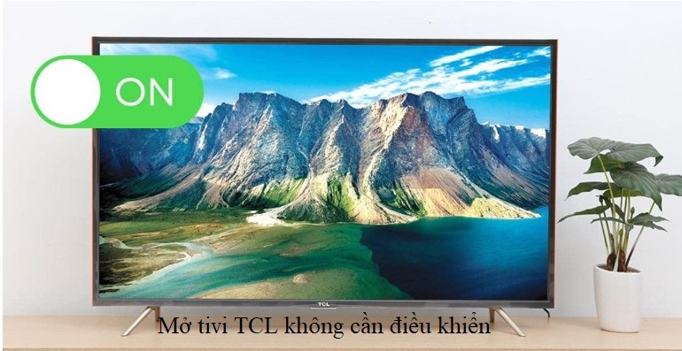 Đọc ngay kẻo lỡ: Mở tivi TCL không cần điều khiển