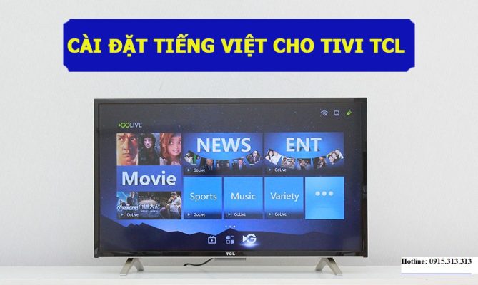 Hướng dẫn cài đặt tiếng Việt cho tivi TCL chi tiết nhất
