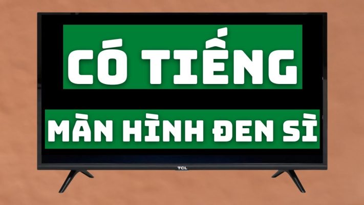 Cách xử lý lỗi Tivi TCL có tiếng không có hình 10' là xong