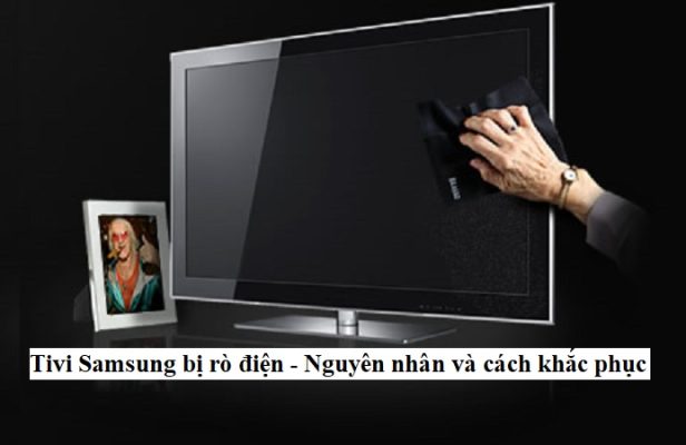 Tivi Samsung bị rò điện - Nguyên nhân và cách khắc phục