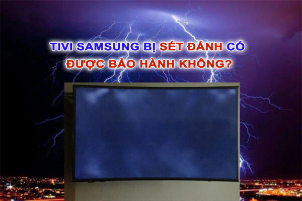 Tivi samsung bị sét đánh có được bảo hành không?