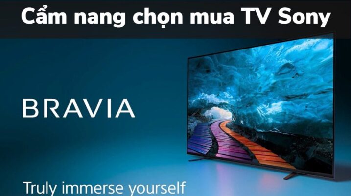 Cách chọn mua tivi Sony dành cho bạn
