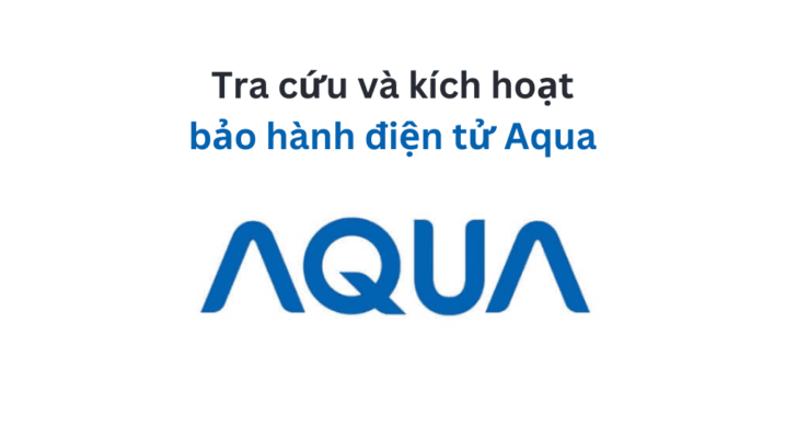 Hướng dẫn chi tiết tra cứu và kích hoạt bảo hành tivi Aqua