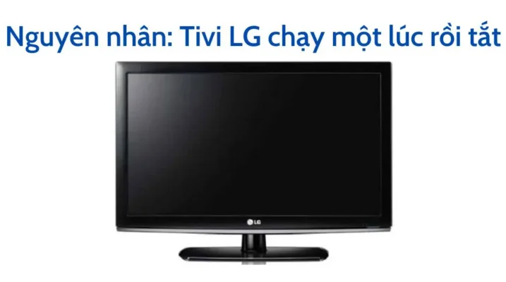 Làm gì khi tivi LG 55inch đang xem bị tắt màn hình?