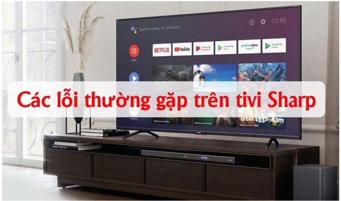 Các lỗi thường gặp trên tivi Sharp bạn có biết chưa?