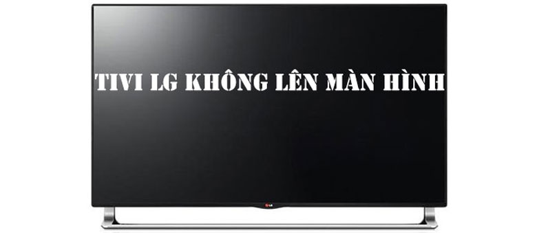 Hiện tượng tivi LG không lên hình là gì? Có sửa được không?