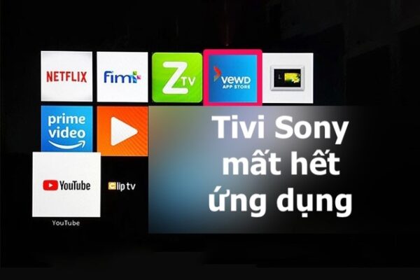 Tivi Sony mất hết ứng dụng do đâu? Làm sao để tải lại?