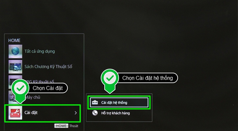 Bấm chọn nút HOME trên điều khiển chọn mục Cài đặt -- >> Cài đặt hệ thống