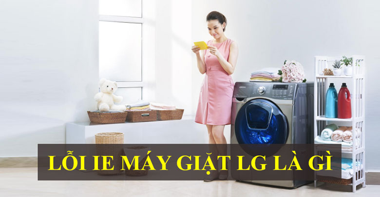 Lỗi IE trên máy giặt LG là gì?