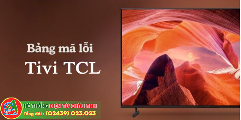 Bảng mã lỗi tivi TCL chi tiết nhất