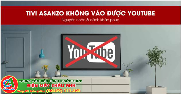 Tivi Asanzo không vào được Youtube - Cách sửa nhanh