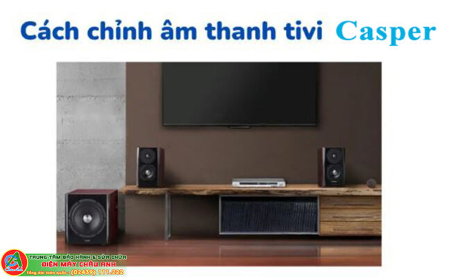 Cách chỉnh âm thanh tivi Casper
