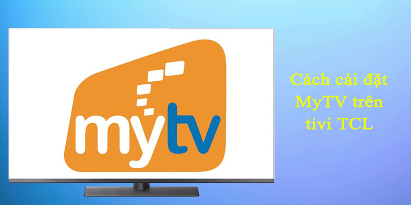Cách cài đặt MyTV trên tivi TCL