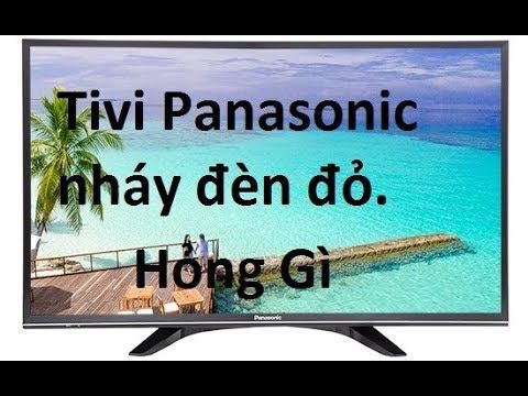 Tivi Panasonic nháy 1 nhịp