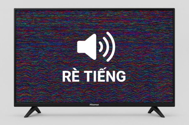 Tivi Hisense bị rè tiếng